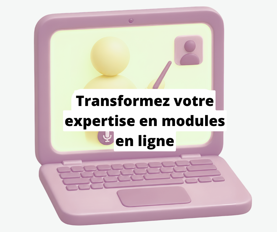 Transformez votre expertise en modules en ligne